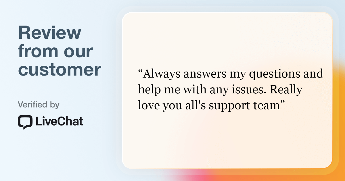 Review from our customer: Always answers my questions and help me with any issues. Really love you all's support team.