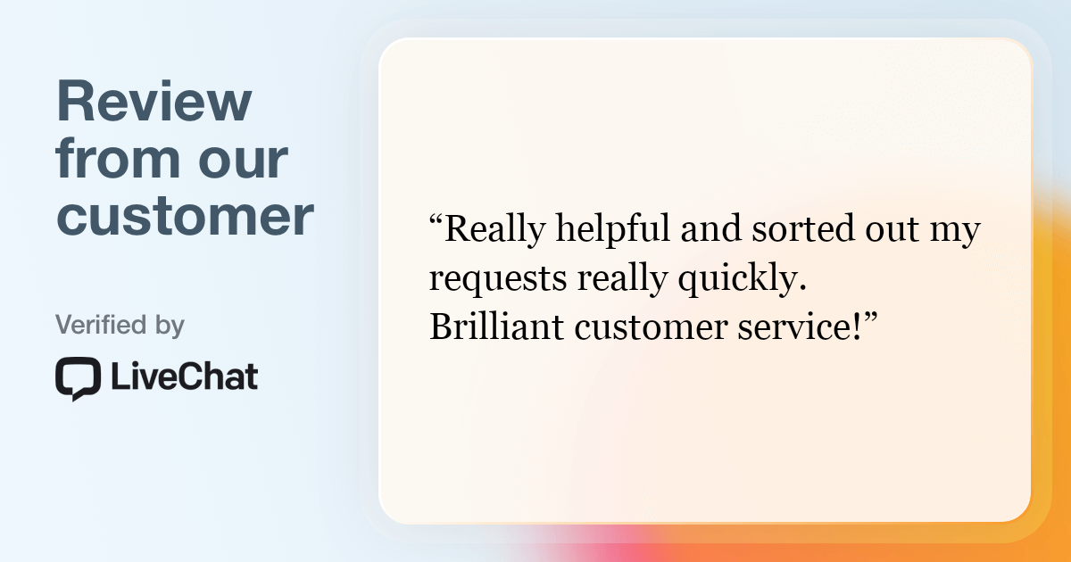 Review from our customer: Really helpful and sorted out my requests really quickly. Brilliant customer service!